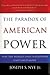 Paradox of American Power: Why the World's Only Superpower Can't Go It Alone