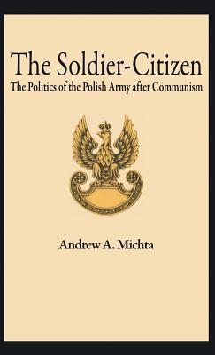 The Soldier-Citizen: The Politics of the Polish Army after Communism (Early Modern Literature in History)