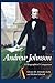 Andrew Johnson: A Biographi...