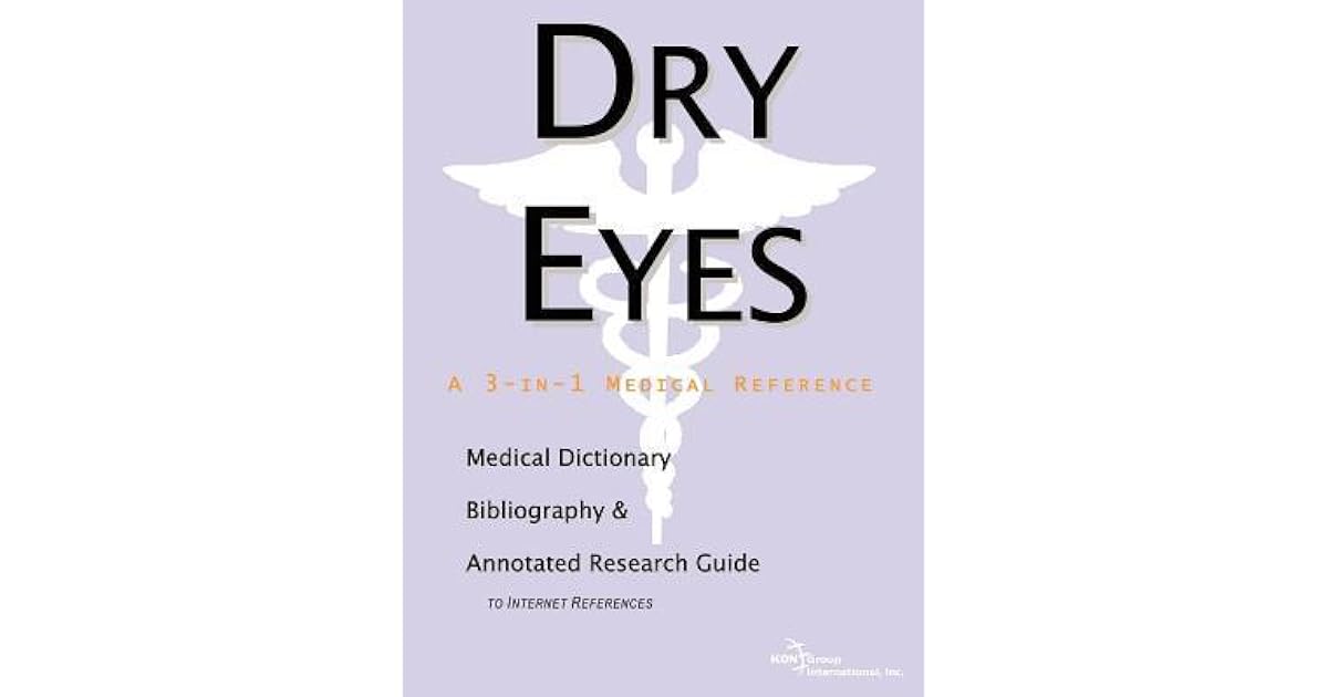 Dry Eyes A Medical Dictionary, Bibliography, and Annotated Research