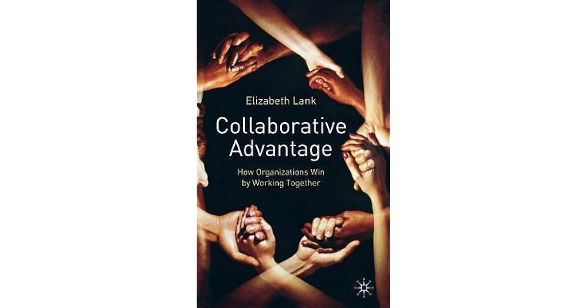 Collaborative Advantage How Organisations Win by Working Together by