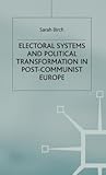 Electoral Systems and Political Transformation in Post-Communist Europe