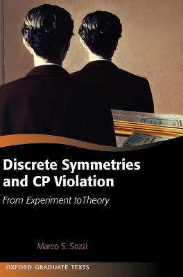 Discrete Symmetries and Cp Violation: From Experiment to Theory. Oxford Graduate Texts.