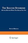 The Success Syndrome: Hitting Bottom When You Reach The Top