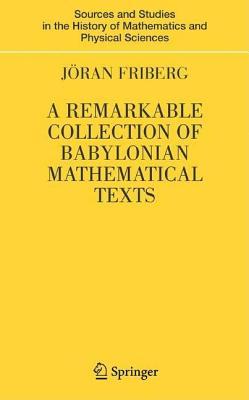 Remarkable Collection of Babylonian Mathematical Texts, A: Manuscripts in the Schoyen Collection Cuneiform Texts I. Sources and Studies in the History of Mathematics and Physical Sciences