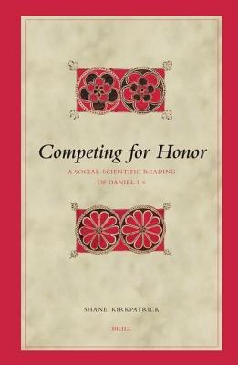 Competing for Honor: A Social-Scientific Reading of Daniel 1-6. Biblical Interpretation Series, Volume 74.