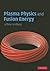 Plasma Physics and Fusion Energy
