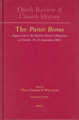 Pastor Bonus: Papers Read at the British-Dustch Colloquium at Utrecht, 18-21 September 2002. Dutch Reviews of Church History. Nederlands Archief
