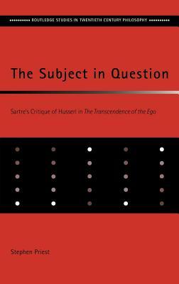 Subject in Question: Sartre's Critique of Husserl in the Transcendence of the Ego