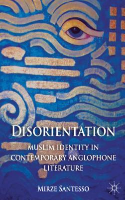 Disorientation: Muslim Identity in Contemporary Anglophone Literature (ebook)