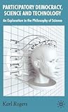 Participatory Democracy, Science and Technology by Karl Rogers
