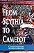 From Scythia to Camelot: A Radical Reassessment of the Legends of King Arthur, the Knights of the Round Table, and the Holy Grail