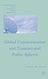 Global Communication and Transnational Public Spheres. Palgrave MacMillan Series in International Political Communication.