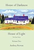 House of Darkness House of Light: The True Story Volume Two