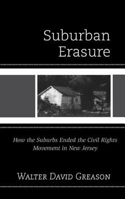 Suburban Erasure: How the Suburbs Ended the Civil Rights Movement in New Jersey (ebook)
