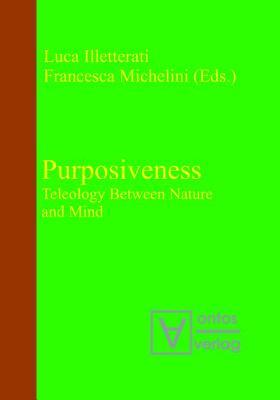 Purposiveness: Teleology Between Nature and Mind