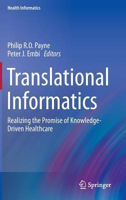 Translational Informatics: Realizing the Promise of Knowledge-Driven Healthcare (Health Informatics)