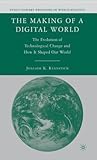 Making of a Digital World, The: The Evolution of Technological Change and How It Shaped Our World. Evolutionary Processes in World Politics Series.