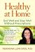 Healthy at Home: Get Well and Stay Well Without Prescriptions