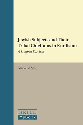 Jewish Subjects and Their Tribal Chieftains in Kurdistan: A Study in Survival. Jewish Identities in a Changing World, Volume 9.