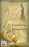 Victoria by Stephanie Payne Hurt Victoria by Stephanie Payne Hurt