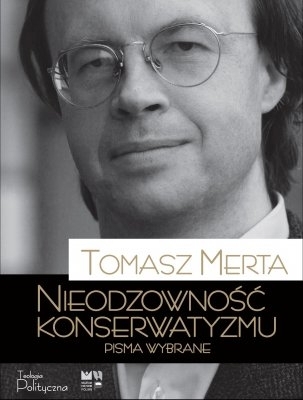 Nieodzowność konserwatyzmu. Pisma wybrane
