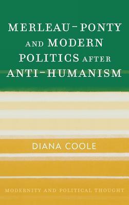 Merleau-Ponty and Modern Politics After Anti-Humanism (Hardcover)