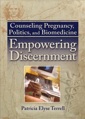 Counseling Pregnancy, Politics, and Biomedicine: Empowering Discernment