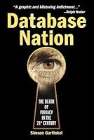 Database Nation: The Death of Privacy in the 21st Century