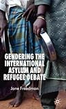 Gendering the International Asylum and Refugee Debate