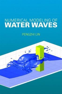 Numerical Modeling of Water Waves: An Introduction for Engineers and Scientists