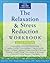 The Relaxation and Stress Reduction Workbook