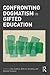 Confronting Dogmatism in Gifted Education