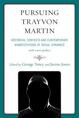Pursuing Trayvon Martin: Historical Contexts and Contemporary Manifestations of Racial Dynamics