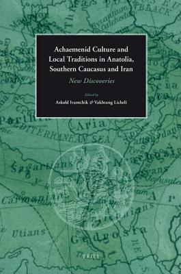 Achaemenid Culture and Local Traditions in Anatolia, Southern Caucasus and Iran: New Discoveries (ebook)