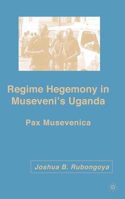 Regime Hegemony in Museveni's Uganda: Pax Musevenica
