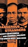 Dangerous Strangers: Minority Newcomers and Criminal Violence in the Urban West, 1850-2000