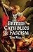 British Catholics and Fascism by Tom Villis
