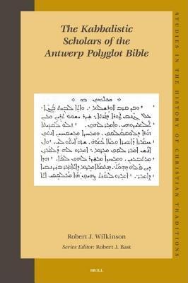Kabbalistic Scholars of the Antwerp Polyglot Bible, The. Studies in the History of Christian Traditions, Volume 138.