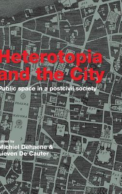 Heterotopia and the City: Public Space in a Post Civil Society