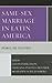 Same-Sex Marriage in Latin America by Jason Pierceson