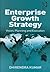 Enterprise Growth Strategy: Vision, Planning and Execution