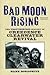 Bad Moon Rising The Unauthorized History of Creedence Clearwater Revival by Hank Bordowitz