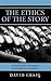 Ethics of the Story: Using Narrative Techniques Responsibly in Journalism