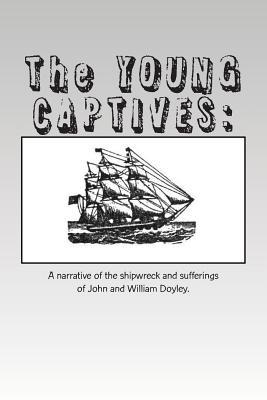 The Young Captives: A Narrative of the Shipwreck and Sufferings of John and William Doyley.