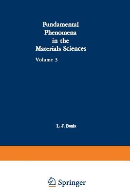 Fundamental Phenomena in the Materials Sciences: Volume 3: Surface Phenomena, Proceedings of the Third Symposium on Fundamental Phenomena in the ... Held January 25–26, 1965, at Boston, Mass.