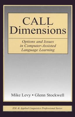 CALL Dimensions: Options and Issues in Computer-Assisted Language Learning (ESL & Applied Linguistics Professional Series)