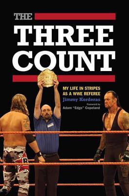The Three Count: My Life in Stripes as a Wwe Referee