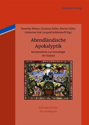 Abendlandische Apokalyptik: Kompendium Zur Genealogie Der Endzeit (ebook)