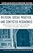 Religion, Social Practice, and Contested Hegemonies: Reconstructing the Public Sphere in Muslim Majority Societies
